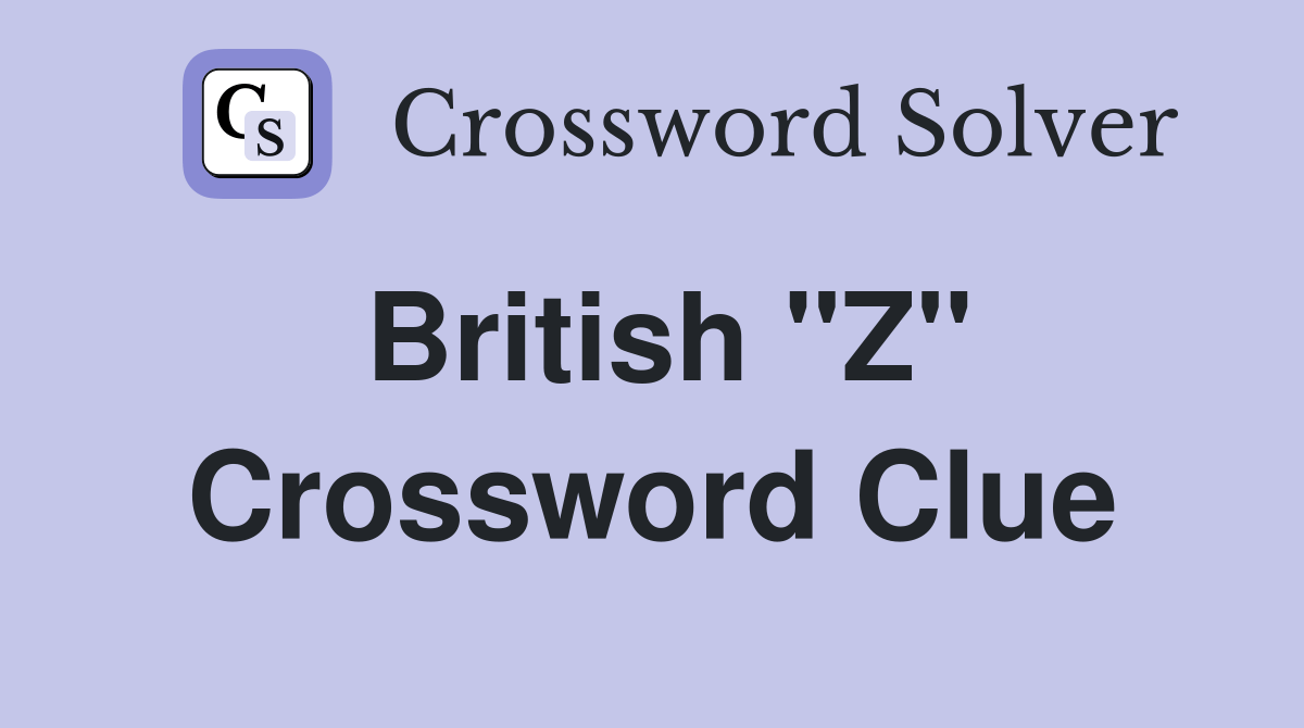 British "Z" Crossword Clue Answers Crossword Solver